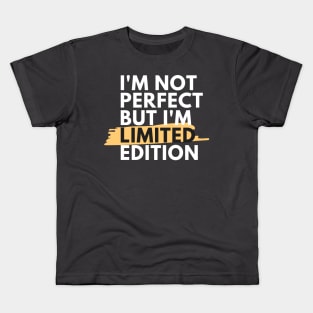 I'm Not Perfect But I'm Limited Edition- Funny Quote Gift idea Kids T-Shirt